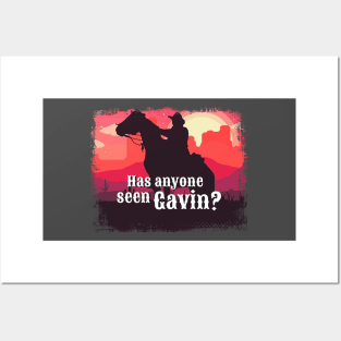 Has anyone seen Gavin? Posters and Art